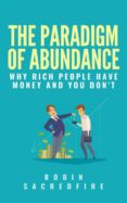 the paradigm of abundance: why rich people have money and you don't (ebook)-robin sacredfire-9786050410211 the paradigm of abundance: why rich people have money and you don't (ebook)-robin sacredfire-9786050410211