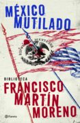 méxico mutilado (ebook)-francisco martin moreno-9786070715211 méxico mutilado (ebook)-francisco martin moreno-9786070715211