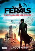 ferals. el que habla con los cuervos (ebook)-jacob grey-9786070726811 ferals. el que habla con los cuervos (ebook)-jacob grey-9786070726811