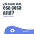 ¿de dónde salió esa cosa azul?-claudia rueda-9786077353911 ¿de dónde salió esa cosa azul?-claudia rueda-9786077353911
