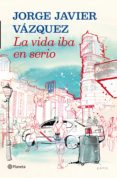 la vida iba en serio (ebook)-jorge javier vazquez-9788408036111 la vida iba en serio (ebook)-jorge javier vazquez-9788408036111