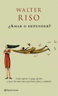 ¿amar o depender?: como superar el apego afectivo y hacer del amo r una experiencia plena y saludable-walter riso-9788408063711 ¿amar o depender?: como superar el apego afectivo y hacer del amo r una experiencia plena y saludable-walter riso-9788408063711
