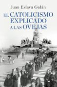 el catolicismo explicado a las ovejas (del señor)-juan eslava galan-9788408090311 el catolicismo explicado a las ovejas (del señor)-juan eslava galan-9788408090311