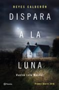 dispara a la luna (serie lola machor 6)-reyes calderon-9788408154211 dispara a la luna (serie lola machor 6)-reyes calderon-9788408154211