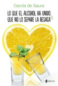 lo que el alcohol ha unido que no lo separe la resaca-carmen maria garcia de saura-9788408158011 lo que el alcohol ha unido que no lo separe la resaca-carmen maria garcia de saura-9788408158011