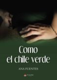 Libros electrónicos para descargar. COMO EL CHILE VERDE de FUENTES  ANA  (Literatura española) 9788411378611