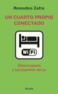 un cuarto propio conectado: (ciber)espacio y (auto)gestion del yo-remedios zafra-9788415174011 un cuarto propio conectado: (ciber)espacio y (auto)gestion del yo-remedios zafra-9788415174011