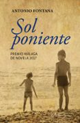 sol poniente (premio malaga de novela 2017)-antonio fontana-9788415673811 sol poniente (premio malaga de novela 2017)-antonio fontana-9788415673811