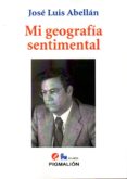 mi geografía sentimental-jose luis abellan-9788415916611 mi geografía sentimental-jose luis abellan-9788415916611