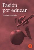 pasion por educar-francesc torralba rosello-9788415995111 pasion por educar-francesc torralba rosello-9788415995111