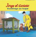 jorge el curioso construye un hogar-9788416122011 jorge el curioso construye un hogar-9788416122011