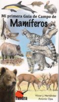 mamiferos: mi primera guia de campo-victor j. hernandez-9788416702411 mamiferos: mi primera guia de campo-victor j. hernandez-9788416702411