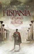 hispania: el sueño de un rebelde-agustin tejada-9788416970711 hispania: el sueño de un rebelde-agustin tejada-9788416970711