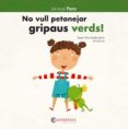 no vull petonejar gripaus verds!-noemi fernandez selva-9788417091811 no vull petonejar gripaus verds!-noemi fernandez selva-9788417091811