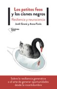 los patitos feos y los cisnes negros: resiliencia y neurociencia-jordi grane-anna fores-9788417622411 los patitos feos y los cisnes negros: resiliencia y neurociencia-jordi grane-anna fores-9788417622411