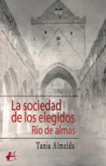 Descargas gratuitas de libros electrónicos de audio LA SOCIEDAD DE LOS ELEGIDOS. RÍO DE ALMAS (Literatura española) RTF iBook de TANIA ALMEIDA