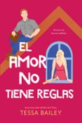 Los mejores libros para leer descargar EL AMOR NO TIENE REGLAS
				EBOOK ePub de TESSA BAILEY