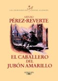 el caballero del jubon amarillo (alatriste v)-arturo perez-reverte-9788420400211 el caballero del jubon amarillo (alatriste v)-arturo perez-reverte-9788420400211