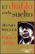 el diablo anda suelto: henry miller por erica jung-erica jong-henry miller-9788420464411 el diablo anda suelto: henry miller por erica jung-erica jong-henry miller-9788420464411