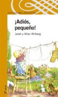 ¡adios, pequeño!-allan ahlberg-janet ahlberg-9788420469911 ¡adios, pequeño!-allan ahlberg-janet ahlberg-9788420469911