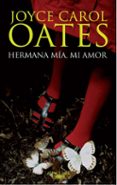 hermana mia, mi amor-joyce carol oates-9788420475011 hermana mia, mi amor-joyce carol oates-9788420475011