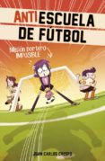 mision portero imposible (antiescuela de fútbol 2)-juan carlos crespo-9788420488011 mision portero imposible (antiescuela de fútbol 2)-juan carlos crespo-9788420488011