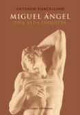 miguel angel: una vida inquieta-antonio forcellino-josefa linares de la puerta-9788420677811 miguel angel: una vida inquieta-antonio forcellino-josefa linares de la puerta-9788420677811