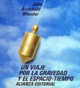 un viaje por la gravedad y el espacio-tiempo-john archibald wheeler-9788420696911 un viaje por la gravedad y el espacio-tiempo-john archibald wheeler-9788420696911