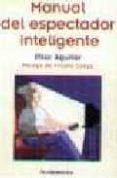 manual del espectador inteligente-pilar aguilar carrasco-9788424507411 manual del espectador inteligente-pilar aguilar carrasco-9788424507411