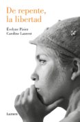 de repente, la libertad (ebook)-evelyne pisier-caroline laurent-9788426405111 de repente, la libertad (ebook)-evelyne pisier-caroline laurent-9788426405111