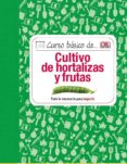 curso basico de cultivo de hortalizas y frutas: todo lo necesario para lograrlo-9788428216111 curso basico de cultivo de hortalizas y frutas: todo lo necesario para lograrlo-9788428216111