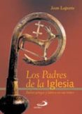 los padres de la iglesia: padres griegos y latinos en sus textos-jean laporte-9788428525411 los padres de la iglesia: padres griegos y latinos en sus textos-jean laporte-9788428525411