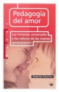 pedagogia del amor: las historias universales y los valores de la s nuevas generaciones-gabriel chalita-9788428802611 pedagogia del amor: las historias universales y los valores de la s nuevas generaciones-gabriel chalita-9788428802611