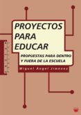 proyectos para educar: propuestas para dentro y fuera de la escue la-miguel angel jimenez-9788428818711 proyectos para educar: propuestas para dentro y fuera de la escue la-miguel angel jimenez-9788428818711