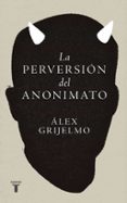 Descargas gratuitas de audiolibros para ipod touch LA PERVERSIÓN DEL ANONIMATO (Spanish Edition) de ALEX GRIJELMO