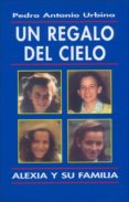 un regalo del cielo alexia y su familia-pedro antonio urbina-9788432129711 un regalo del cielo alexia y su familia-pedro antonio urbina-9788432129711