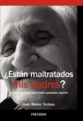 ¿estan maltratados mis padres?: la violencia oculta en el trato a personas mayores-juan muñoz tortosa-9788436832211 ¿estan maltratados mis padres?: la violencia oculta en el trato a personas mayores-juan muñoz tortosa-9788436832211