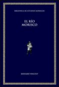 el rio morisco-vincent bernard-9788437066011 el rio morisco-vincent bernard-9788437066011