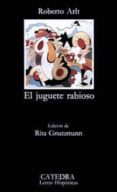 el juguete rabioso (4ª ed.)-roberto arlt-9788437605111 el juguete rabioso (4ª ed.)-roberto arlt-9788437605111