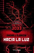 hacia la luz (universo metro 2033 nº 1)-andrej djakow-9788448045111 hacia la luz (universo metro 2033 nº 1)-andrej djakow-9788448045111