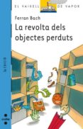 la revolta dels objectes perduts-ferran bach-9788466106511 la revolta dels objectes perduts-ferran bach-9788466106511