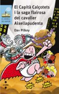 el capita calçotets i la saga flairosa del cavaller aixellapudenta-dav pilkey-9788466142311 el capita calçotets i la saga flairosa del cavaller aixellapudenta-dav pilkey-9788466142311