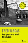 los que van a morir te saludan-fred vargas-9788466331111 los que van a morir te saludan-fred vargas-9788466331111