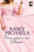 como seducir a una dama-kasey michaels-9788467186611 como seducir a una dama-kasey michaels-9788467186611