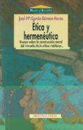 etica y hermeneutica: ensayo sobre la construccion moral del etica y hermeneutica: ensayo sobre la construccion moral del