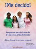 ¡me decido!: programa para la toma de decisión en el bachillerato-angel zarate argote-maria dolores muzas rubio-9788470633911 ¡me decido!: programa para la toma de decisión en el bachillerato-angel zarate argote-maria dolores muzas rubio-9788470633911