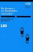de jovenes y sus identidades socio-antropologia de la etnicidad e n euskadi-eugenia ramirez goicoechea-9788474761511 de jovenes y sus identidades socio-antropologia de la etnicidad e n euskadi-eugenia ramirez goicoechea-9788474761511