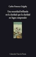 una oscuridad brillando en la claridad-carlos fonseca-9788475226811 una oscuridad brillando en la claridad-carlos fonseca-9788475226811