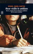 hacer visible lo cotidiano: teoria y practica de la evaluacion cu alitativa de centros escolares-miguel angel santos guerra-9788476006511 hacer visible lo cotidiano: teoria y practica de la evaluacion cu alitativa de centros escolares-miguel angel santos guerra-9788476006511