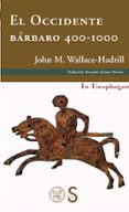 el occidente barbaro 400-1000-john michael wallace-hadrill-9788477378211 el occidente barbaro 400-1000-john michael wallace-hadrill-9788477378211